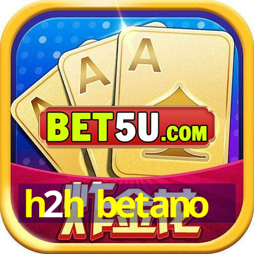 h2h betano